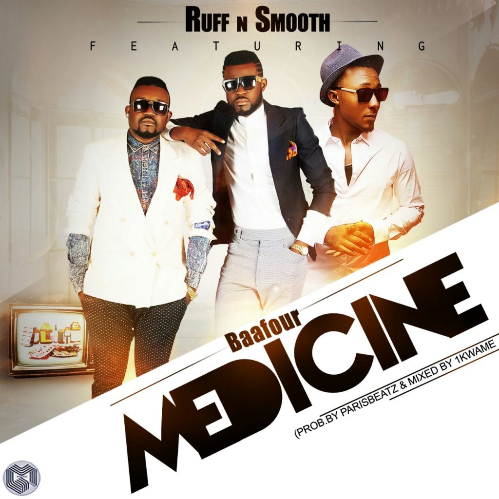 Ruff N Smooth - Medicine Ft Baafour (Prod By Paris Beatz)