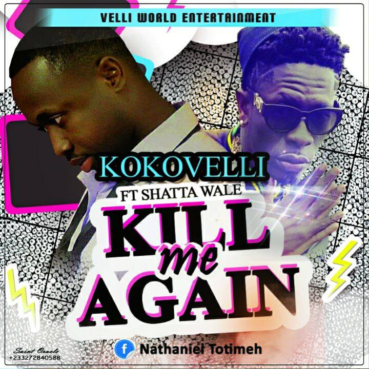 KoKoVeli – Kill Me Again ft Shatta Wale (Prod By Da Maker)