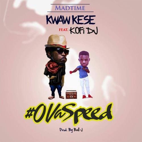 Kwaw Kese – Ova Speed ft. Kofi DJ (Prod. by Ball J)