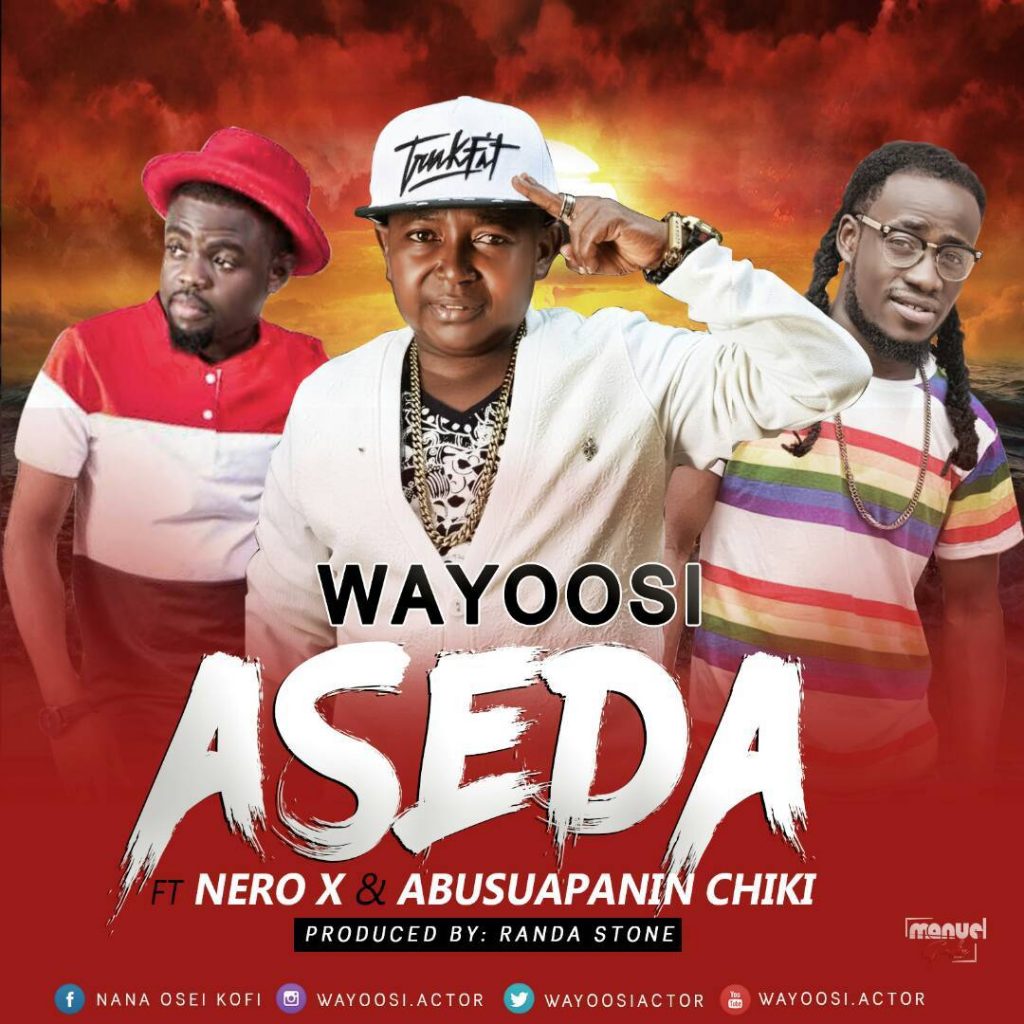Wayoosi – Aseda ft Nero X & Abusuapanin Chiki (Prod By Randa Stone)
