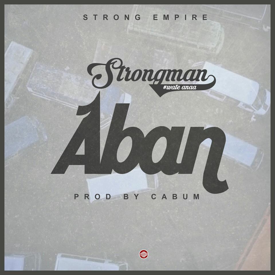 Strongman - Aban (Prod By Prod By Cabum)