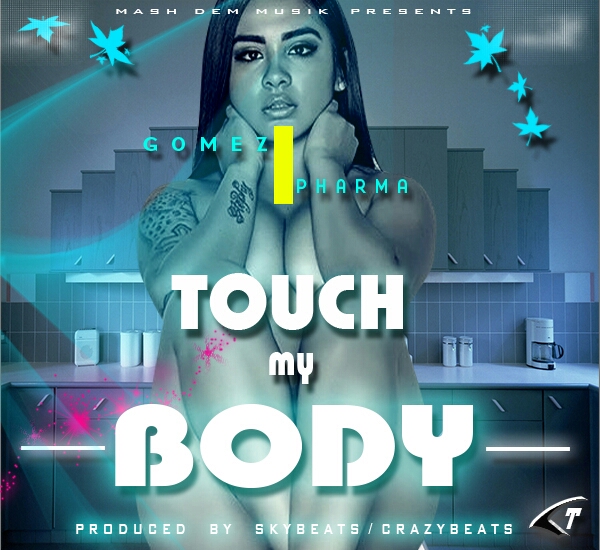 Gomez x Pharma - Touch My Body (Prod By Jay Twist)