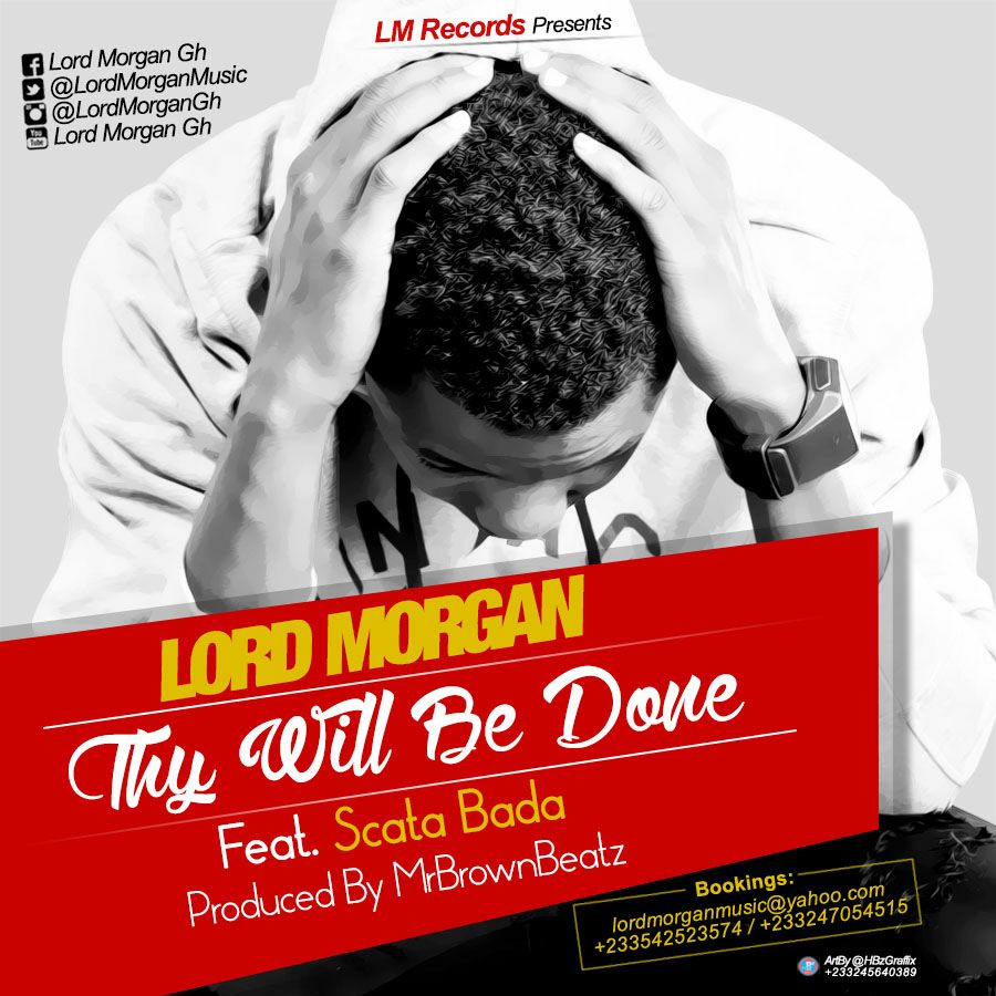 Lord Morgan - Thy Will Be Done Ft Scata Bada (Prod By Mr BrownBeat)