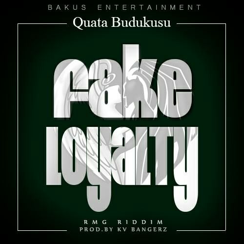 Quata Budukusu - Fake Loyalty (RMG RIDDIM) (Prod By KV Bangerz)