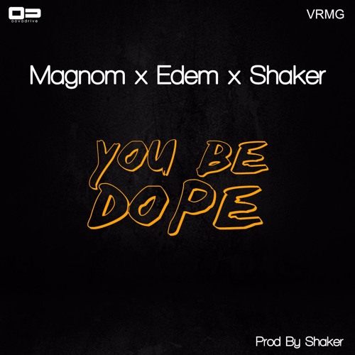  Shaker x Magnom x Edem - You Be Dope (Prod by Shaker)