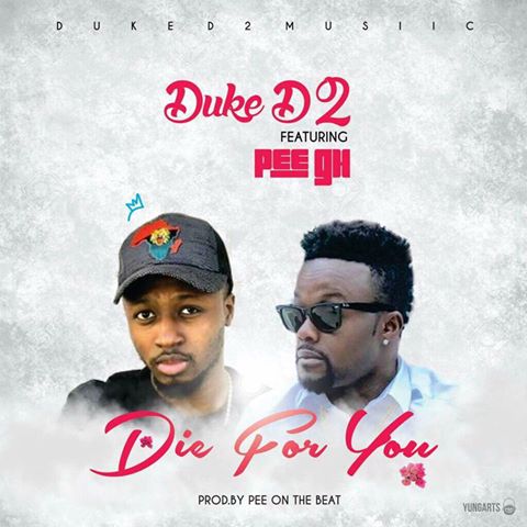 Duke (D2) Ft Pee Gh - Die For You (Prod By Pee On Da Beat)