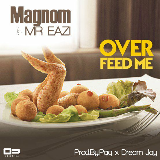 Magnom - Overfeed Me ft Mr Eazi (Prod by Paq & Dream Jay)