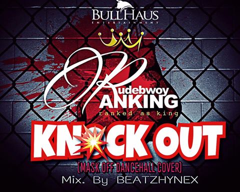 Rudebwoy Ranking - KnockOut (Mask Off Cover) (Mixed By BEATZHYNEX)