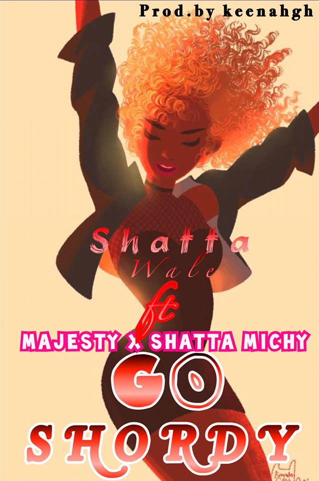 Shatta Wale Ft Majesty x Shatta Michy - Go Shordy (Prod By KeenaGH)