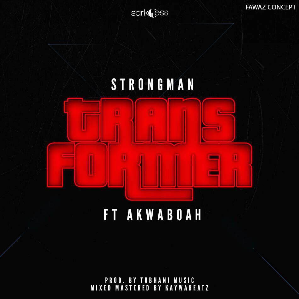 Strongman Ft Akwaboah - Transformer (Prod By Tubhani Music)
