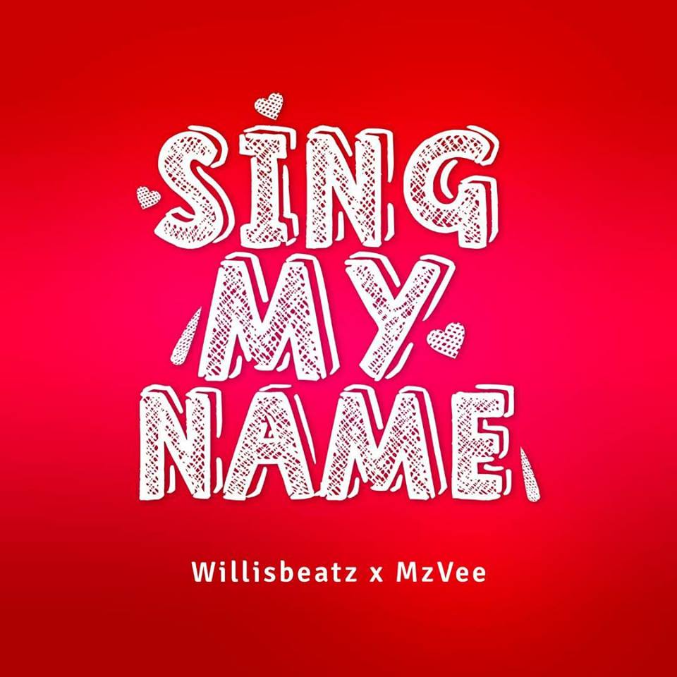 Willisbeatz X MzVee – Sing My Name (Prod. By WillisBeatz)
