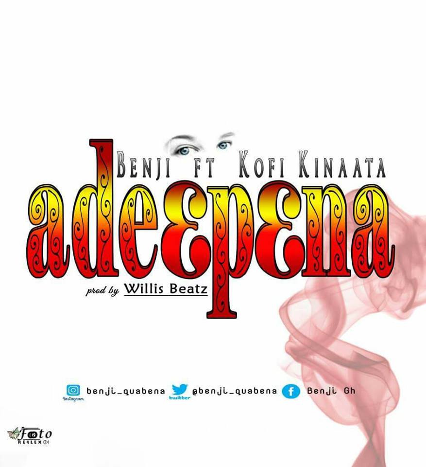 Benji ft Kofi Kinaata – Ade3pena (Prod. By WillisBeatz)