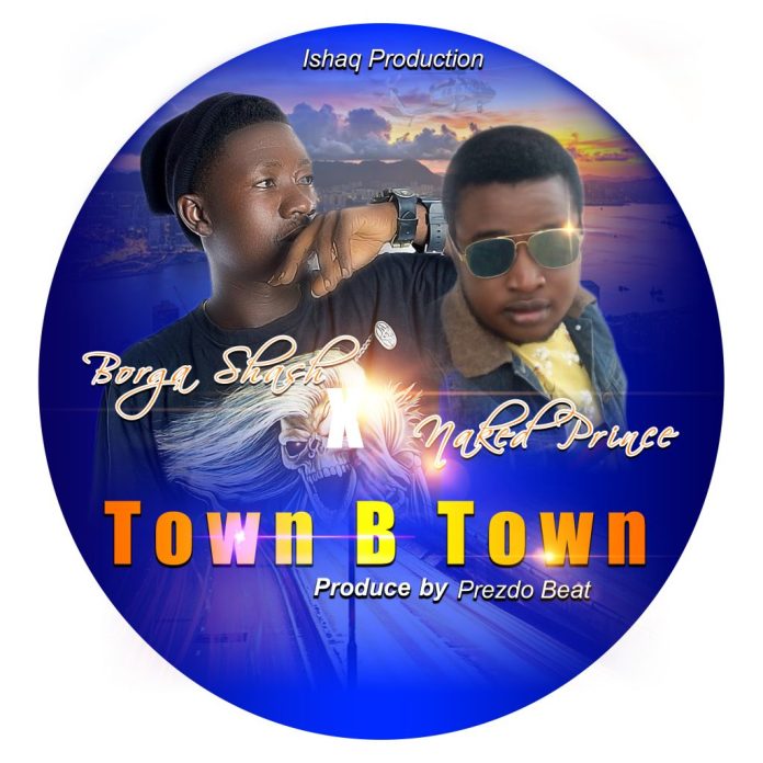 Download MP3 : Borga Shash Ft Naked Prince - Town Be Town 