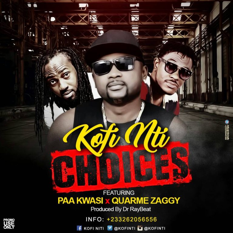 Kofi Nti - Choices Ft Paa Kwasi x Quarme Zaggy (Prod By Dr rayBeatz)