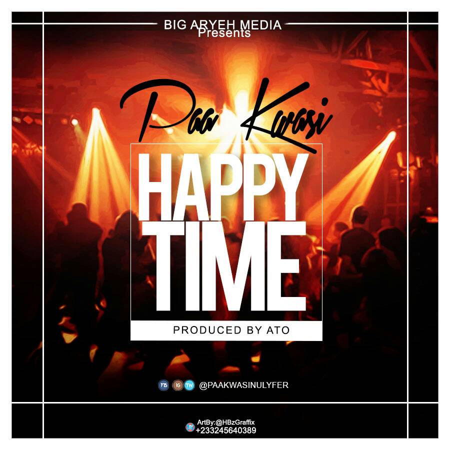 Paa Kwasi - Happy Time (Prod By A.T.O)