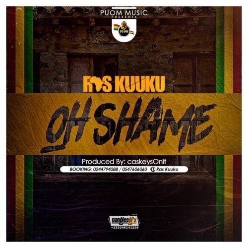 Ras Kuuku – Oh Shame (Prod. by CaskeysOnit)