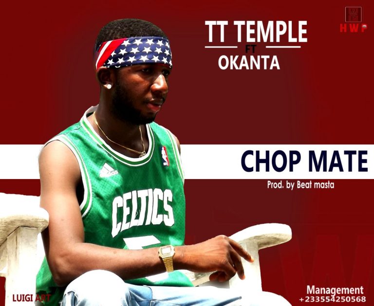 TT - Temple Ft Okanta - Chop Mate (Prod By Beatz Master)