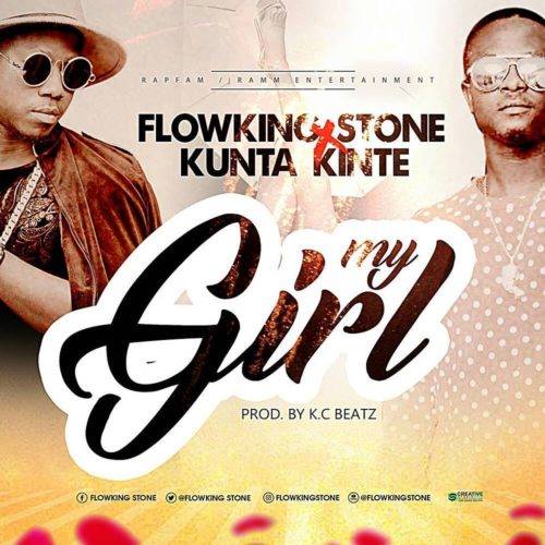 Flowking Stone ft Kunta Kinte - My Girl (Prod by Kc beatz)