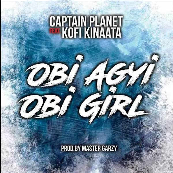Captain Planet (4X4) ft Kofi Kinaata – Obi Agyi Obi Girl (Prod. by Masta Garzy)