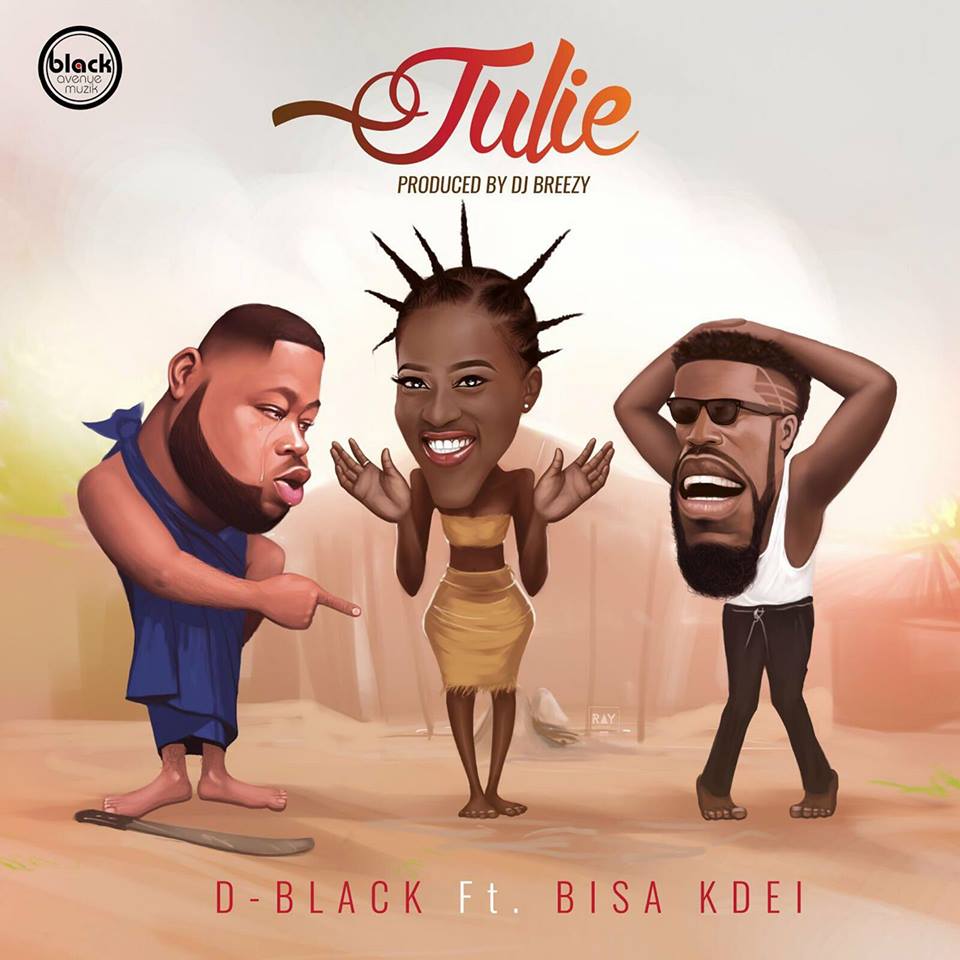 D-Black - Julie ft Bisa Kdei (Prod By DJ Breezy)