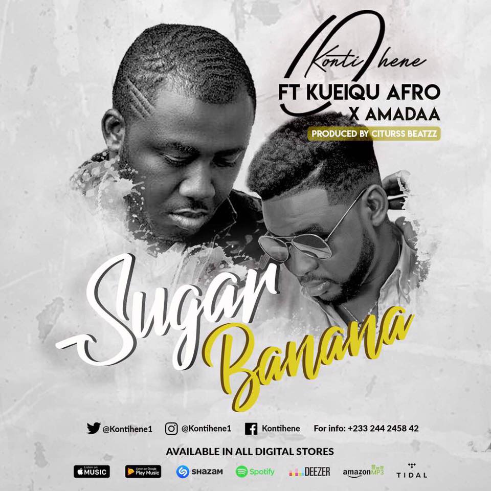 Kontihene - Sugar Banana ft. Kueiqu Afro x Amadaa (Prod By Citruss Beatz)