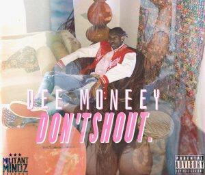 Dee Moneey – Don’t Shout (Prod By Kuvie)