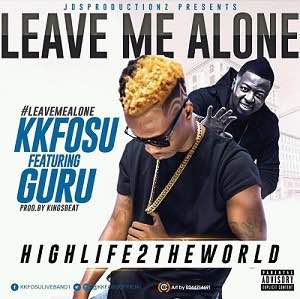 KK Fosu Ft Guru – Leave Me Alone (Prod. By KingsBeat)