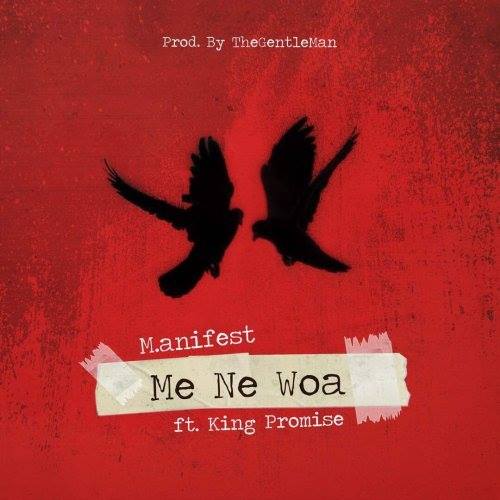 M.anifest ft King Promise – Me Ne Woa (Prod. by The Gentleman)