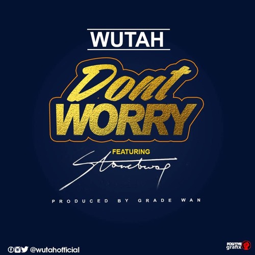Wutah Ft Stonebwoy - Dont Worry (Prod By Grade Wan)