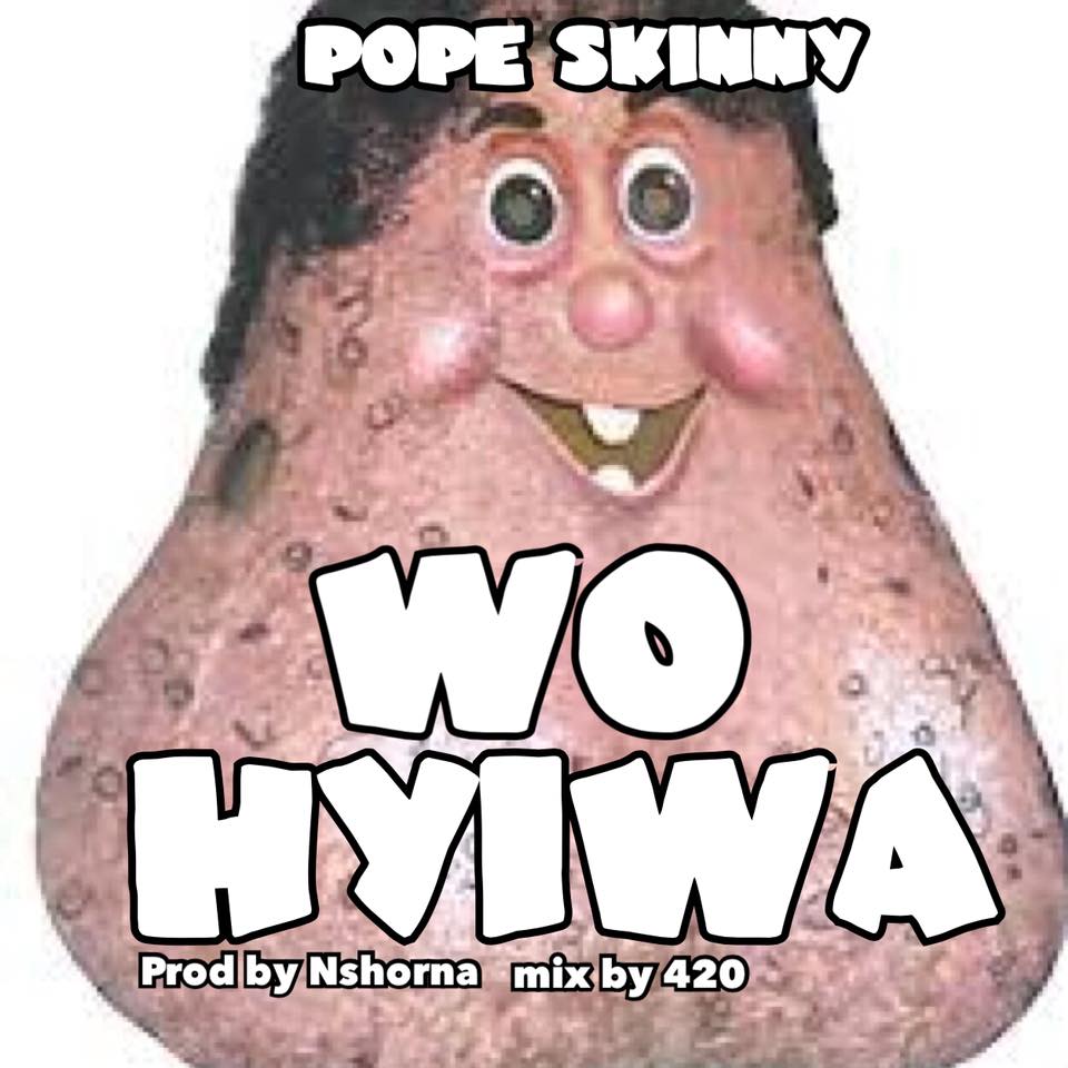 Pope Skinny - WO HYIWA (Prod By Nshorna)