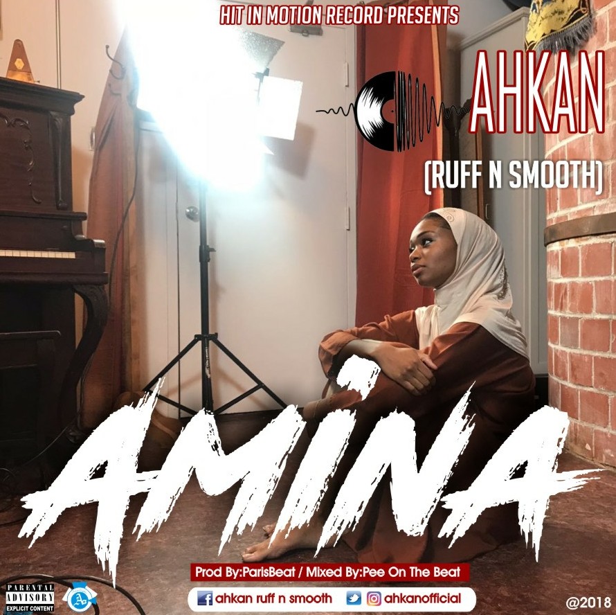 Ahkan Ruff N Smooth - Amina (Prod By ParisBeatz & Mixed By Pee OnThe Beat)