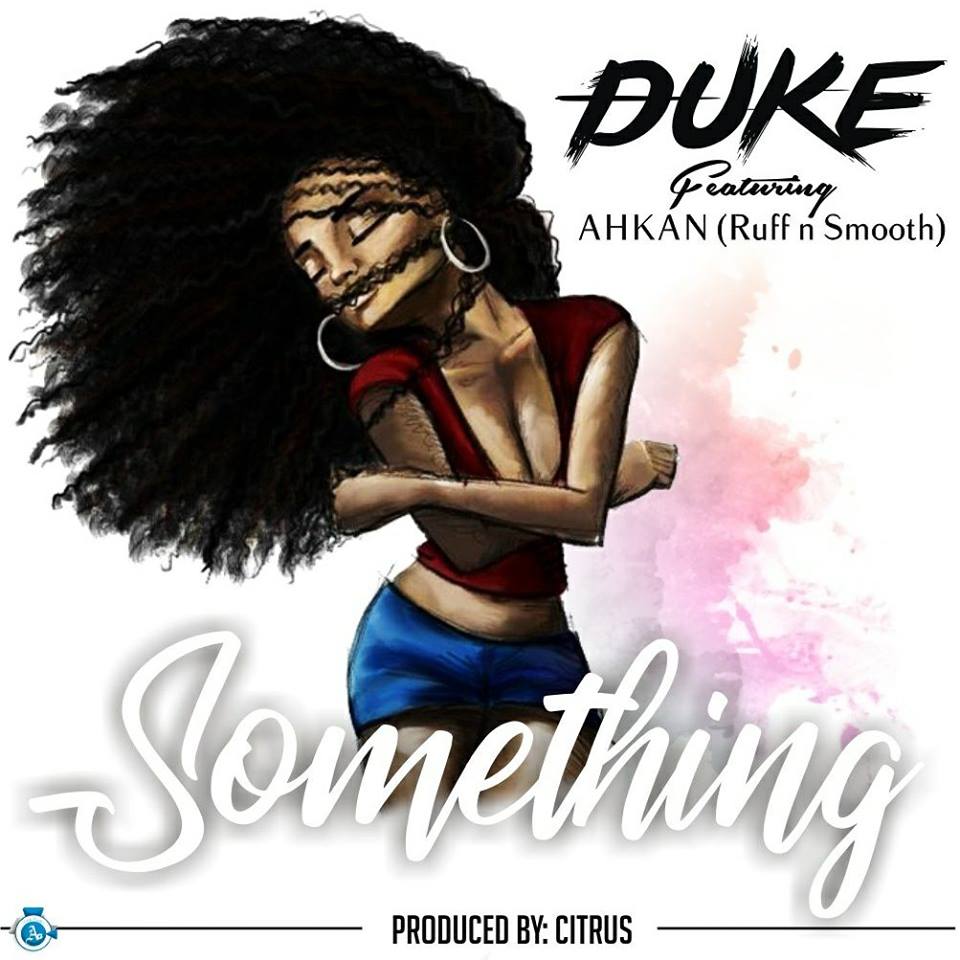 Duke ft. Ahkan (Ruff N Smooth) – Something (Prod. by Citrus)