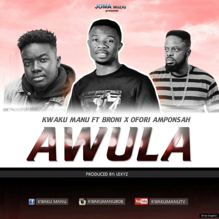 Kwaku Manu ft Ofori Amponsah x Broni - Awula (Prod By Lexyz Beatz)