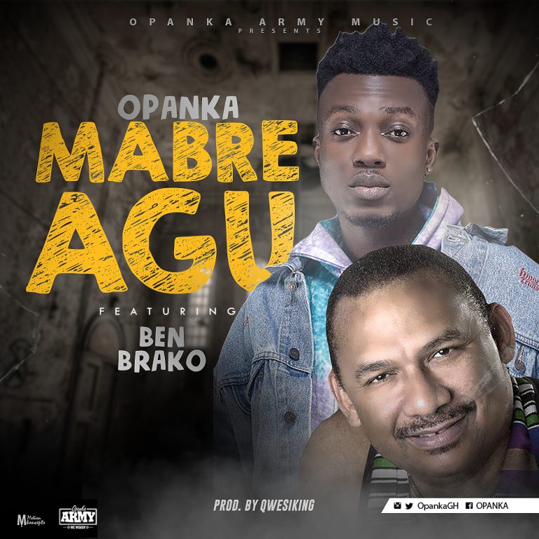 Opanka ft. Ben Brako - Mabre Agu (Prod. by Qwesi King)