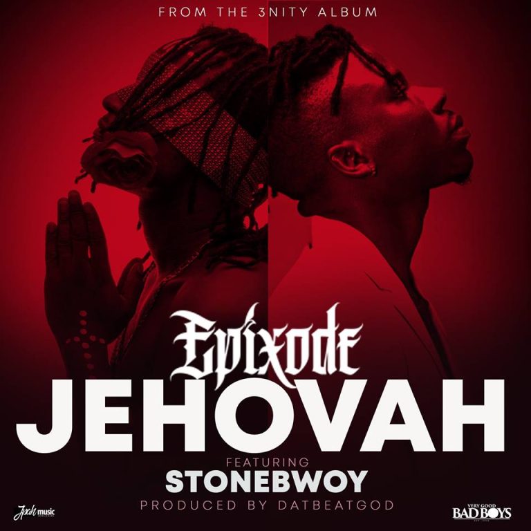 Epixode Ft Stonebwoy - Jehovah (Prod.By DatBeatGod)