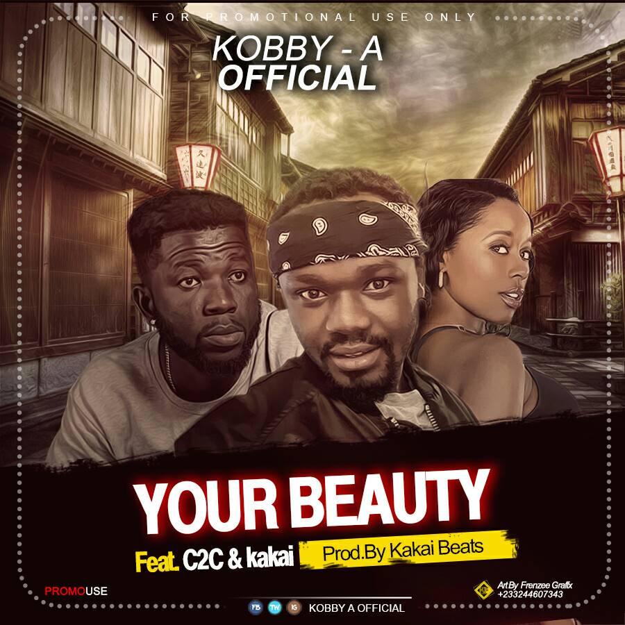 Kobby-A ft. C2C - Your Beauty x Kakai (Prod By Kakai Beatz)