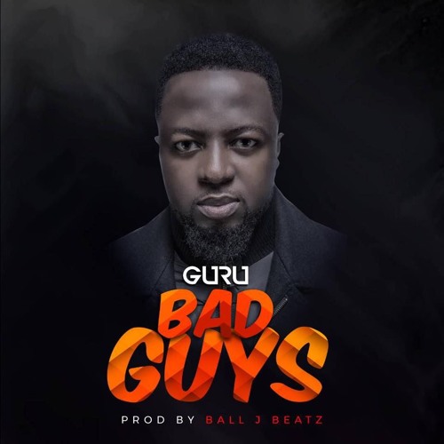 Guru - Bad Guys (Prod By Ball J)