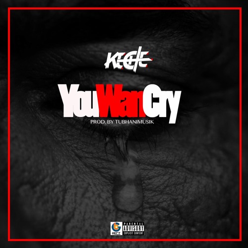 Keche - You Wan Cry (Prod By TubhaniMusik)