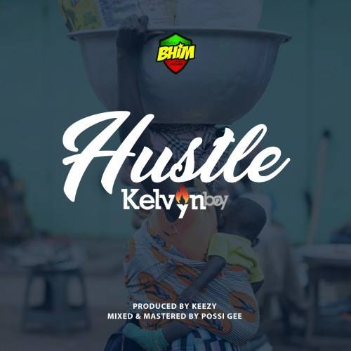 Kelvyn Boy – Hustle (Prod. By Keezy)