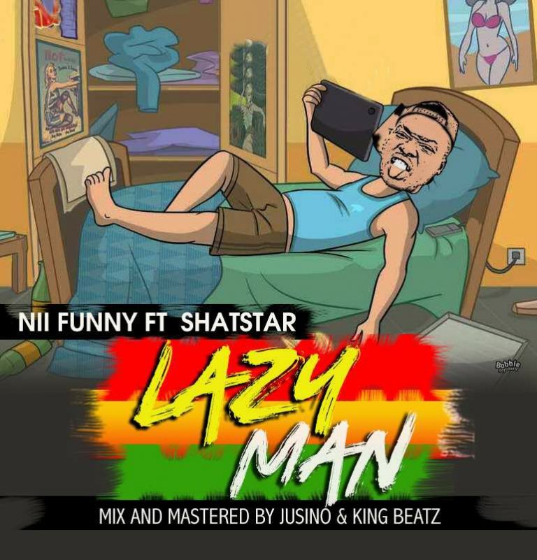Nii Funny ft Shat Star - Lazy Man (Prod. By Jusino Play)
