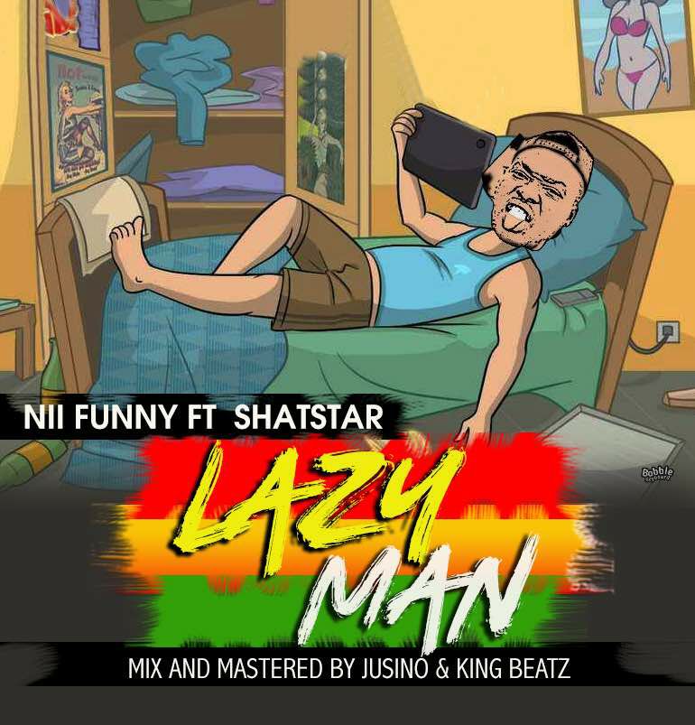 DOWNLOAD MP3 : Nii Funny ft Shat Star - Lazy Man (Prod. By Jusino Play) -   - Ghana Music Downloads