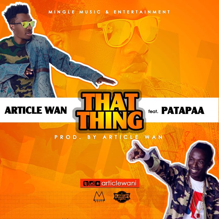Article Wan ft Patapaa - That Thing (Prod. By Article Wan)