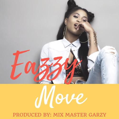 Eazzy – Move (Prod. By Mix Master Garzy)