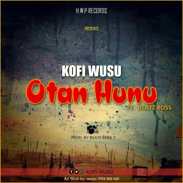 Kofi Wusu - Otan Hunu ft Beatz Boss (Pro By Beatz Boss)