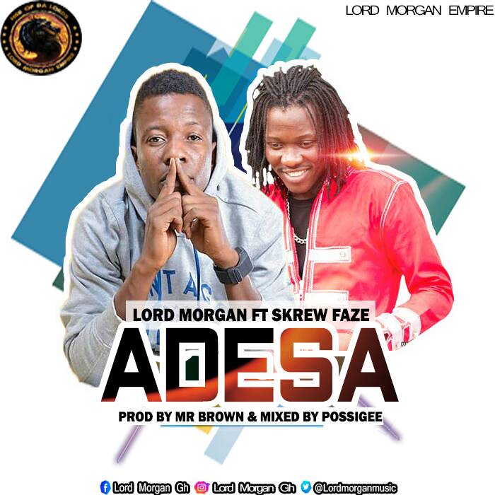 Lord Morgan Ft Skrew Faze - Adesa (Prod By Mr Brown, Mixed By PossiGee)