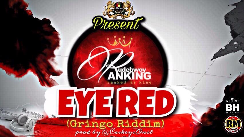 Rudebwoy Ranking - Eye Red (Prod By @caskeysOnit)