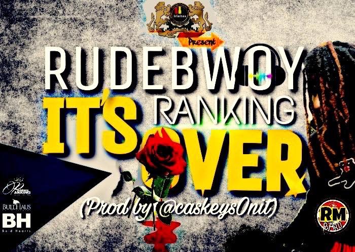 Rudebwoy Ranking - It'S Over (Prod By @caskeysOnit)