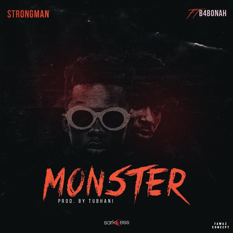 Strongman Ft B4Bonah - Monster (Prod By Tubhani Muzik)