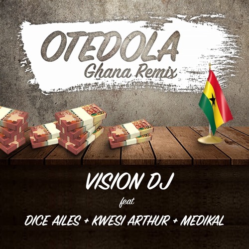 Vision DJ ft Kwesi Arthur x Medikal x Dice Ailes - Otedola Ghana Remix