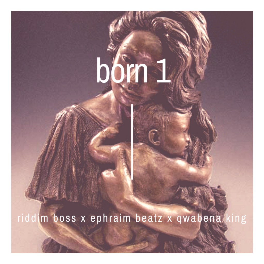 Riddim Boss x Ephraim Beatz x Qwabena King - Born 1 (Prod By Riddim Boss)